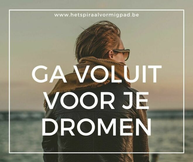 Ga voluit voor je dromen